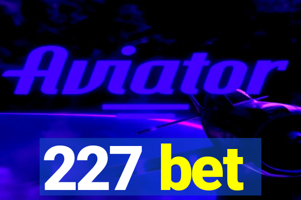 227 bet